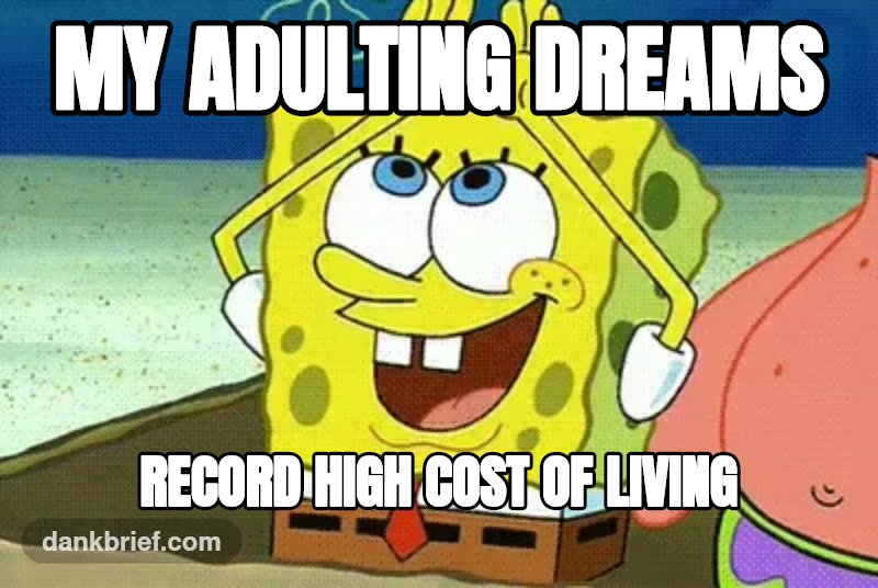 My adulting dreams / Record high cost of living