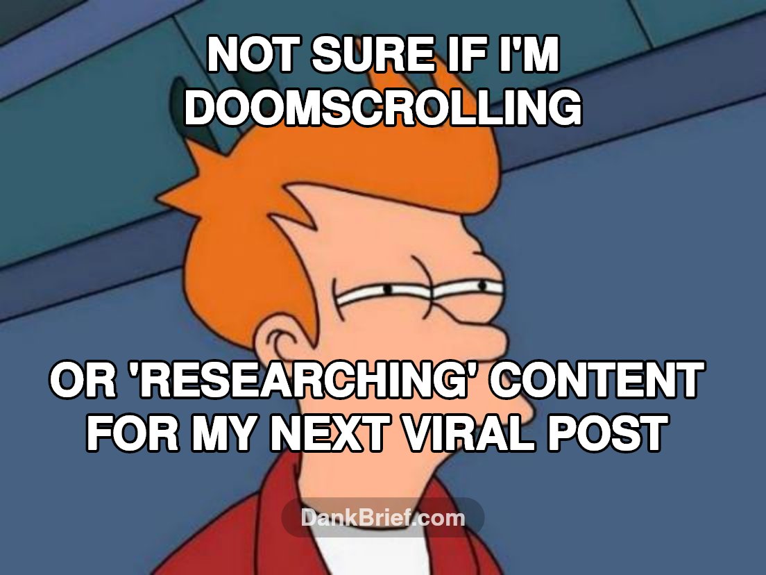 My entire online existence, basically