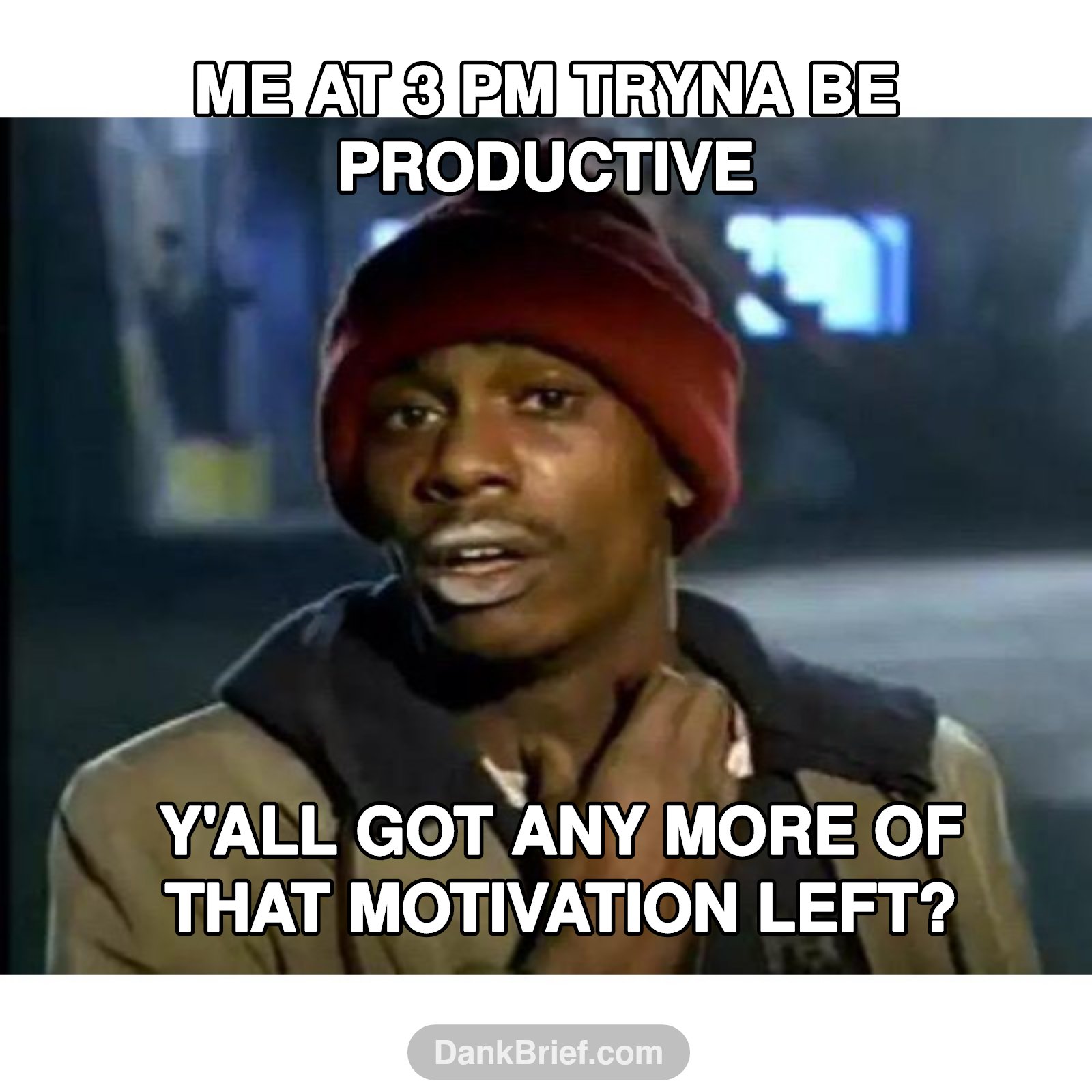 The never-ending quest for motivation, bro