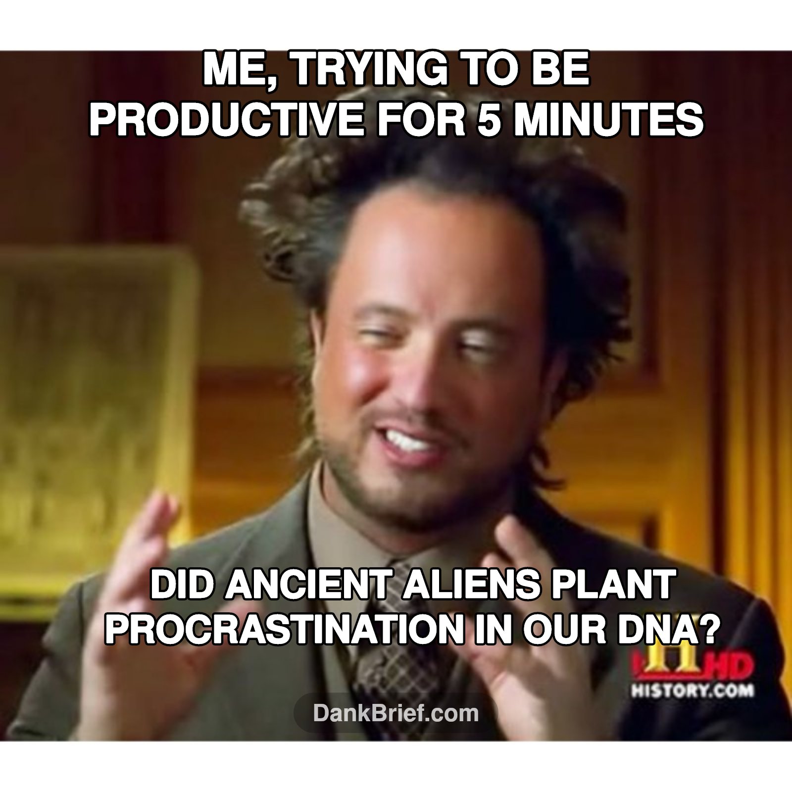 It's not me, it's the extraterrestrials, bro