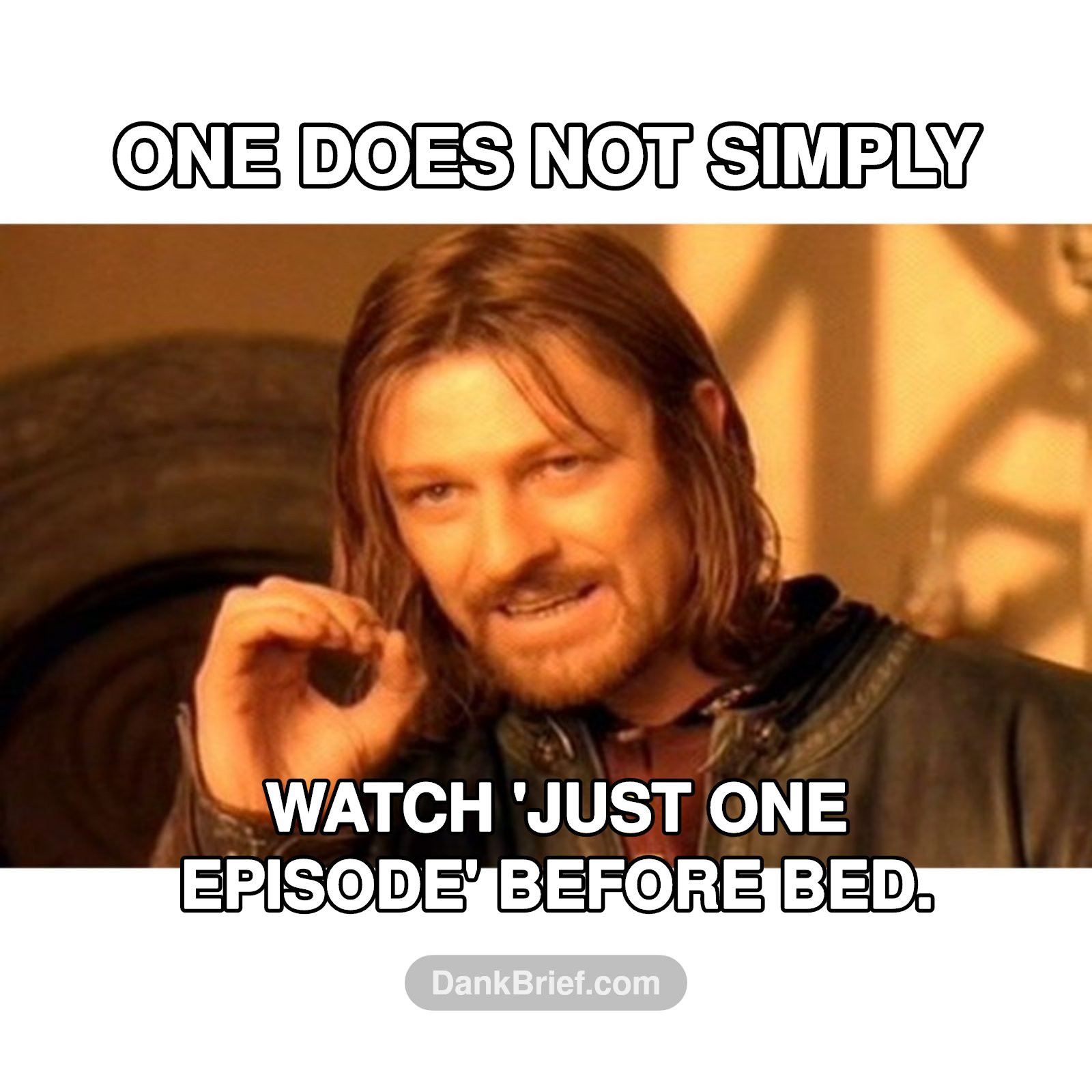 Me when I say 'just one more episode'