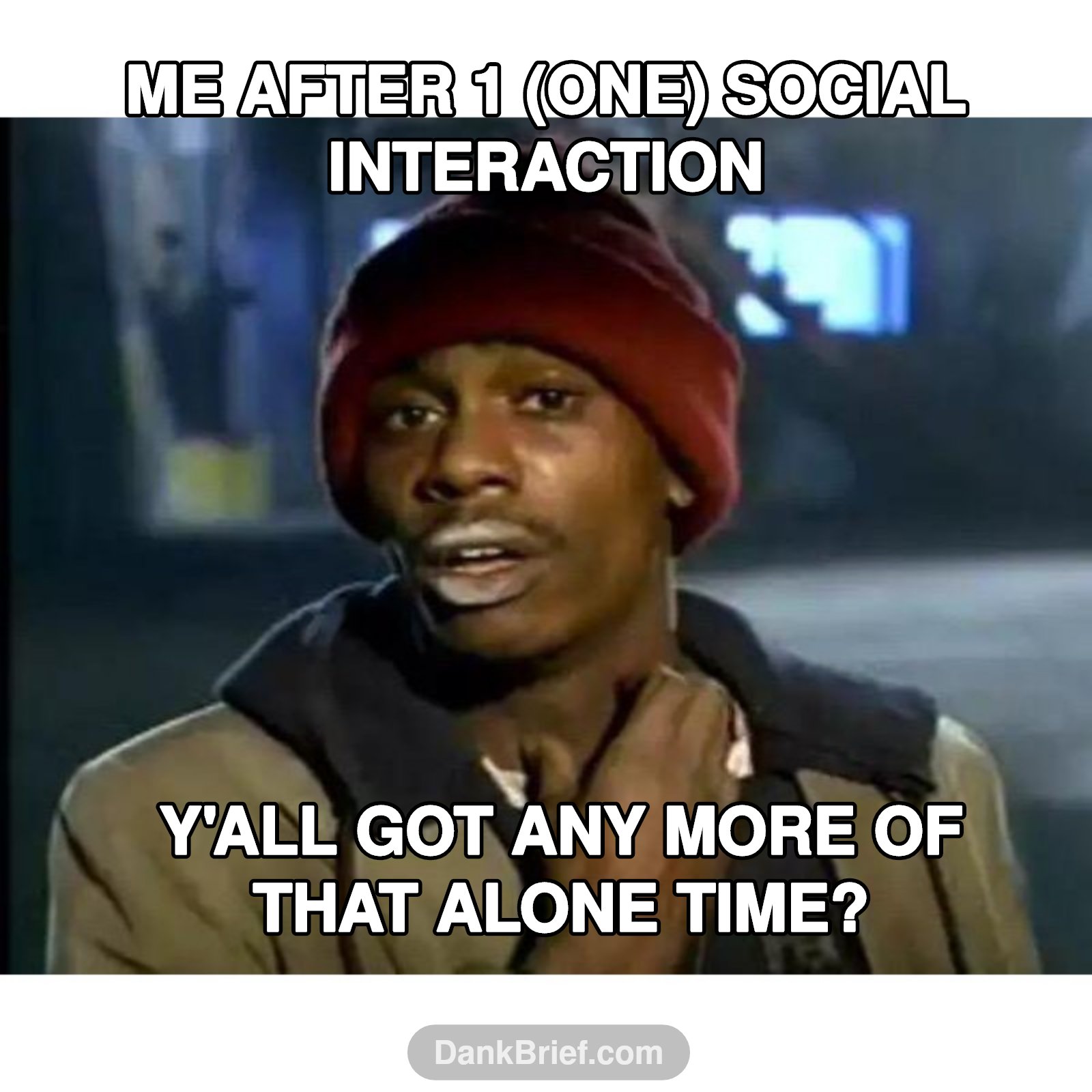 Me when the social battery dies