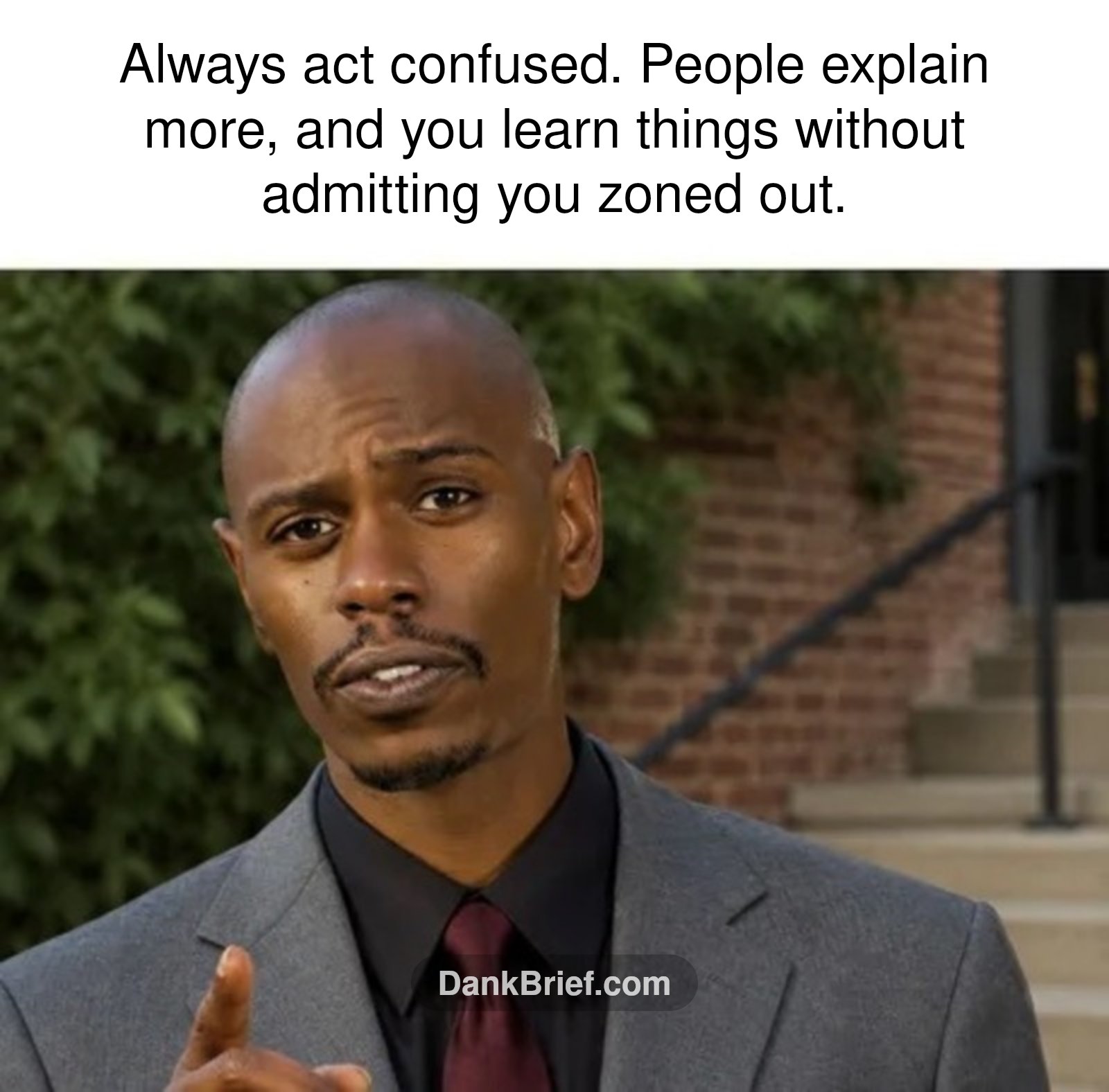 Life hack, bro. Just look lost.