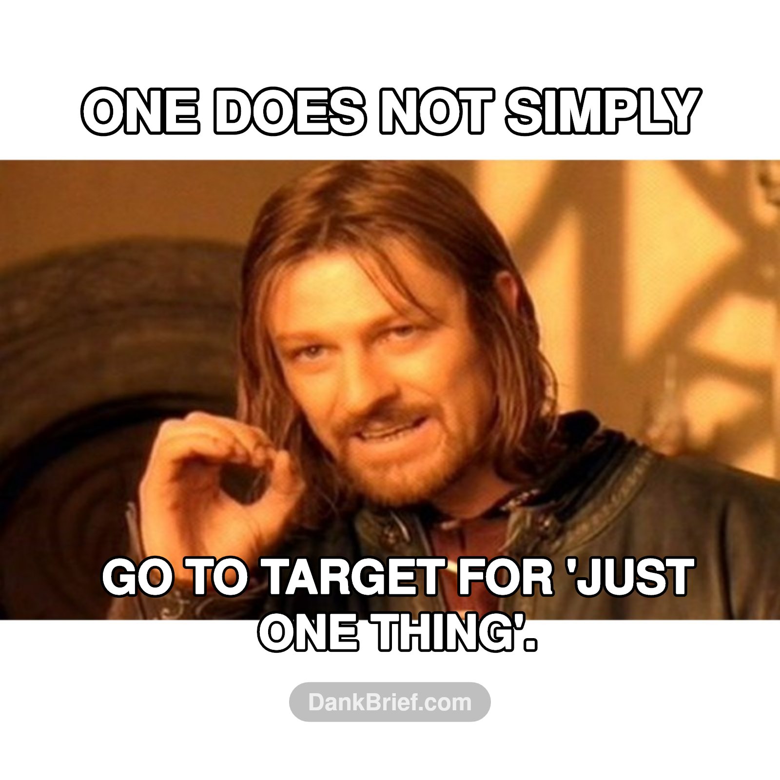 Target trip, bro. Every. Single. Time.