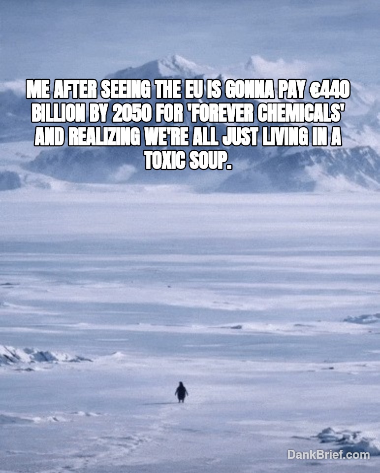 The EU's vibe check after checking the 'forever chemicals' bill.