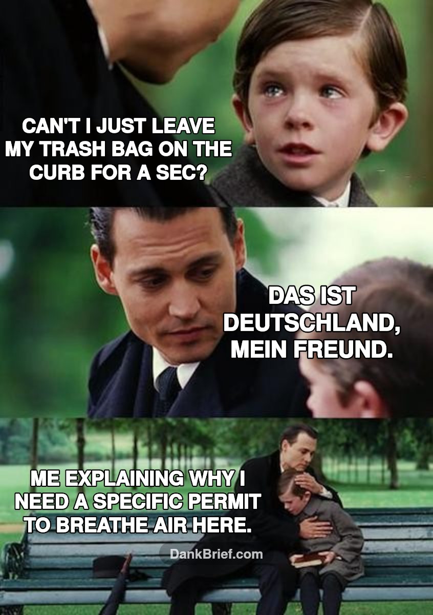 POV: You just moved to Germany