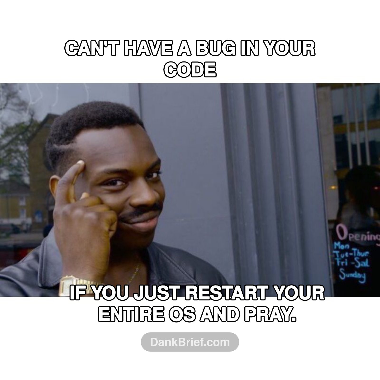 My debugging strategy is unmatched.