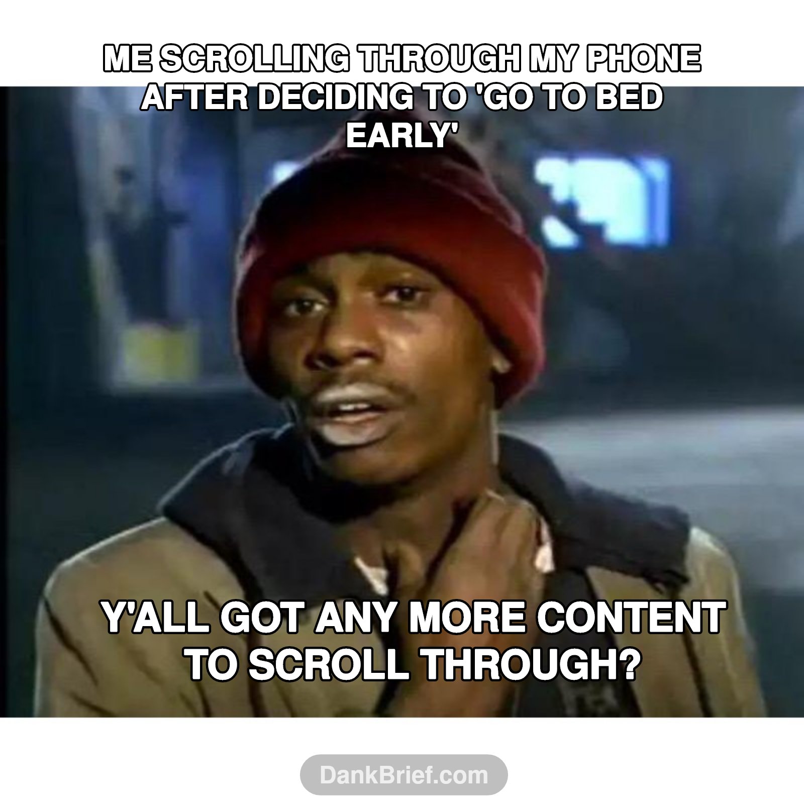 Just one more scroll, bro