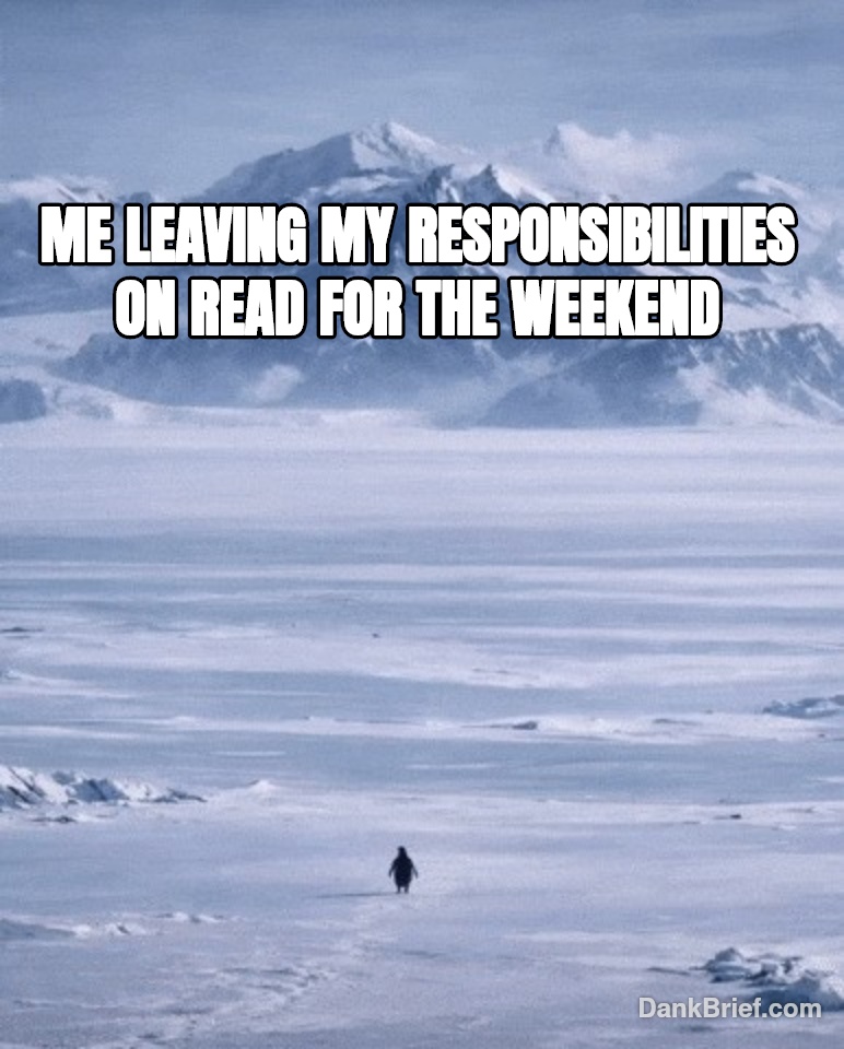 POV: My brain on Friday at 5 PM