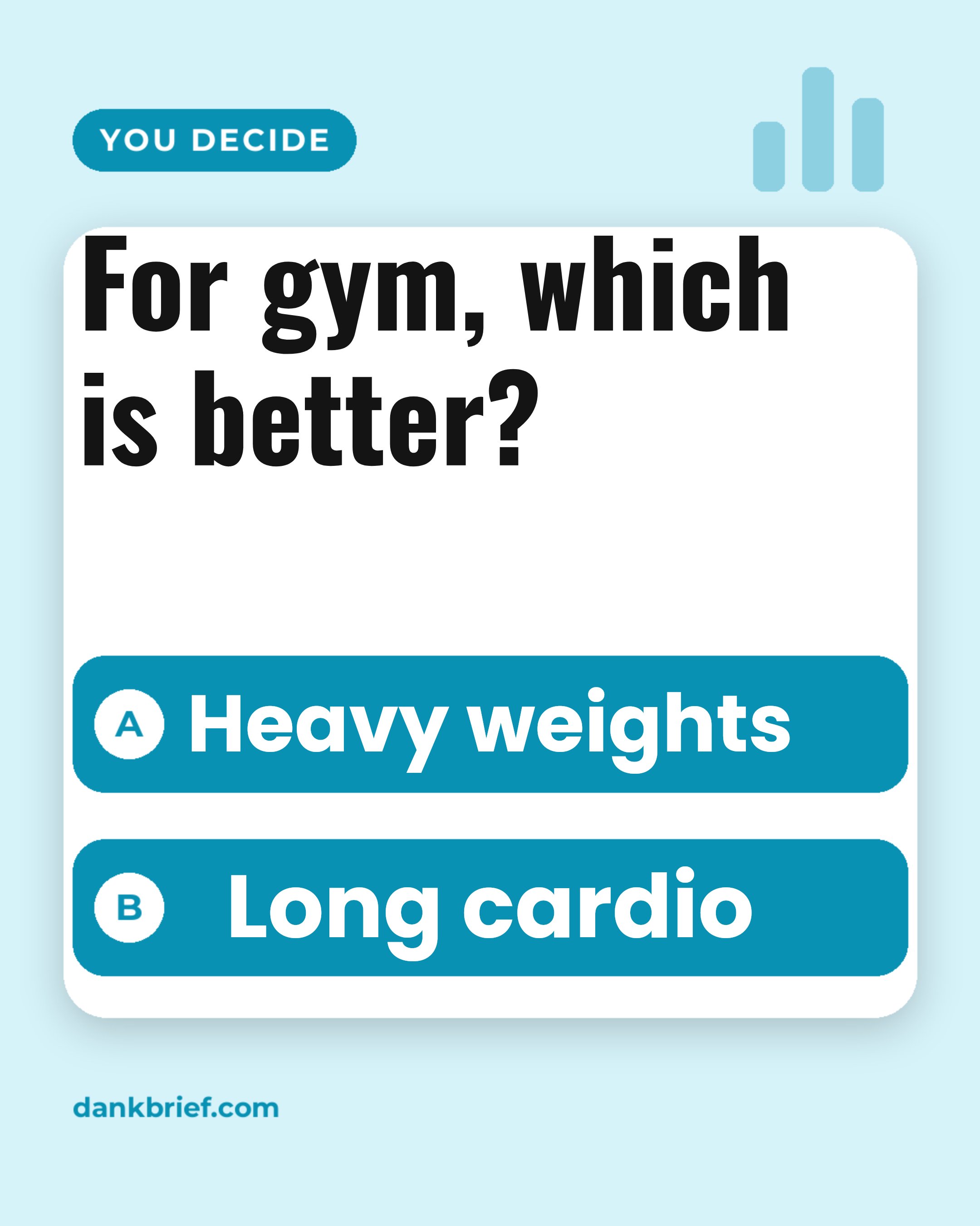 For gym, which is better? / Heavy weights / Long cardio