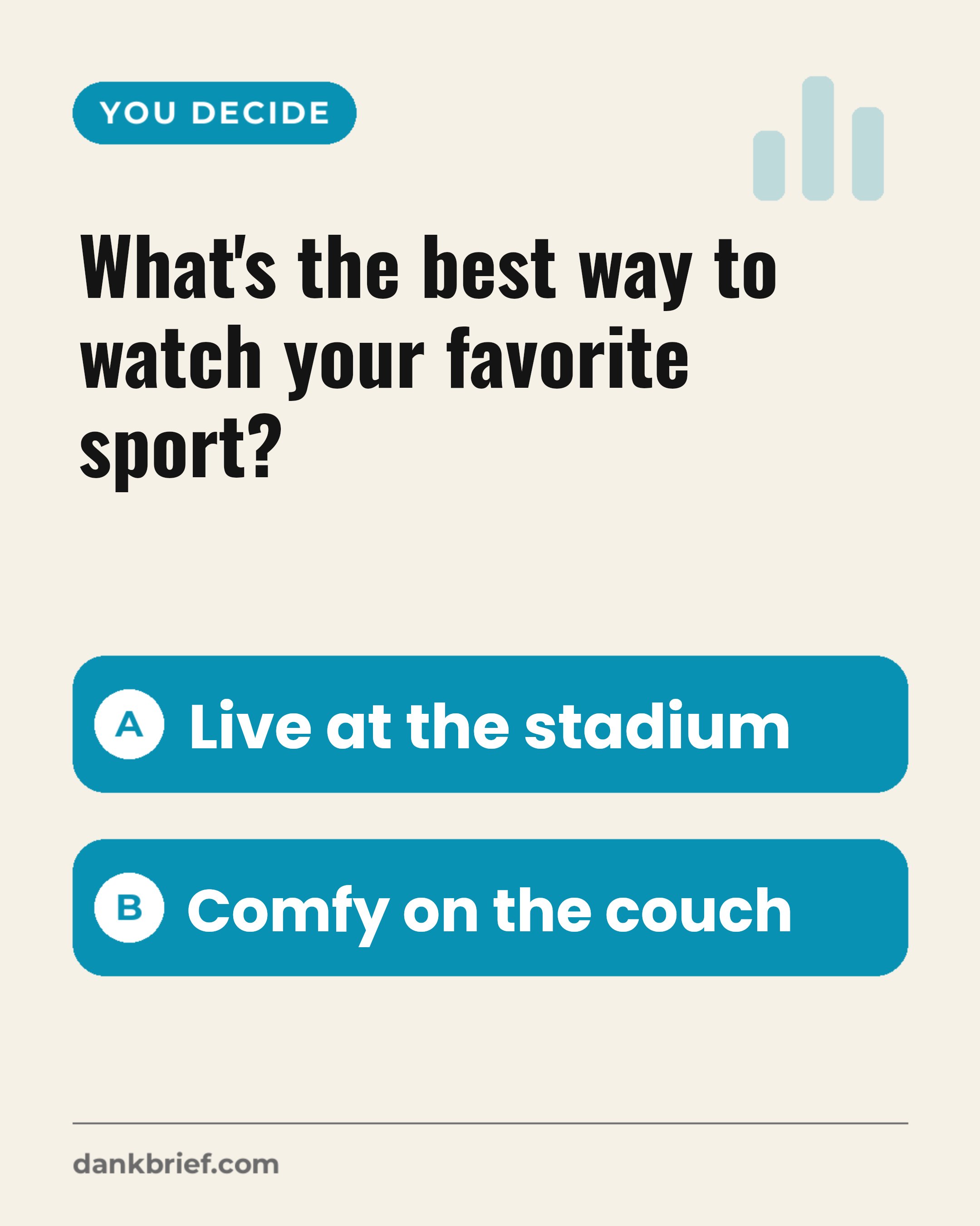 What's the best way to watch your favorite sport? / Live at the stadium / Comfy on the couch