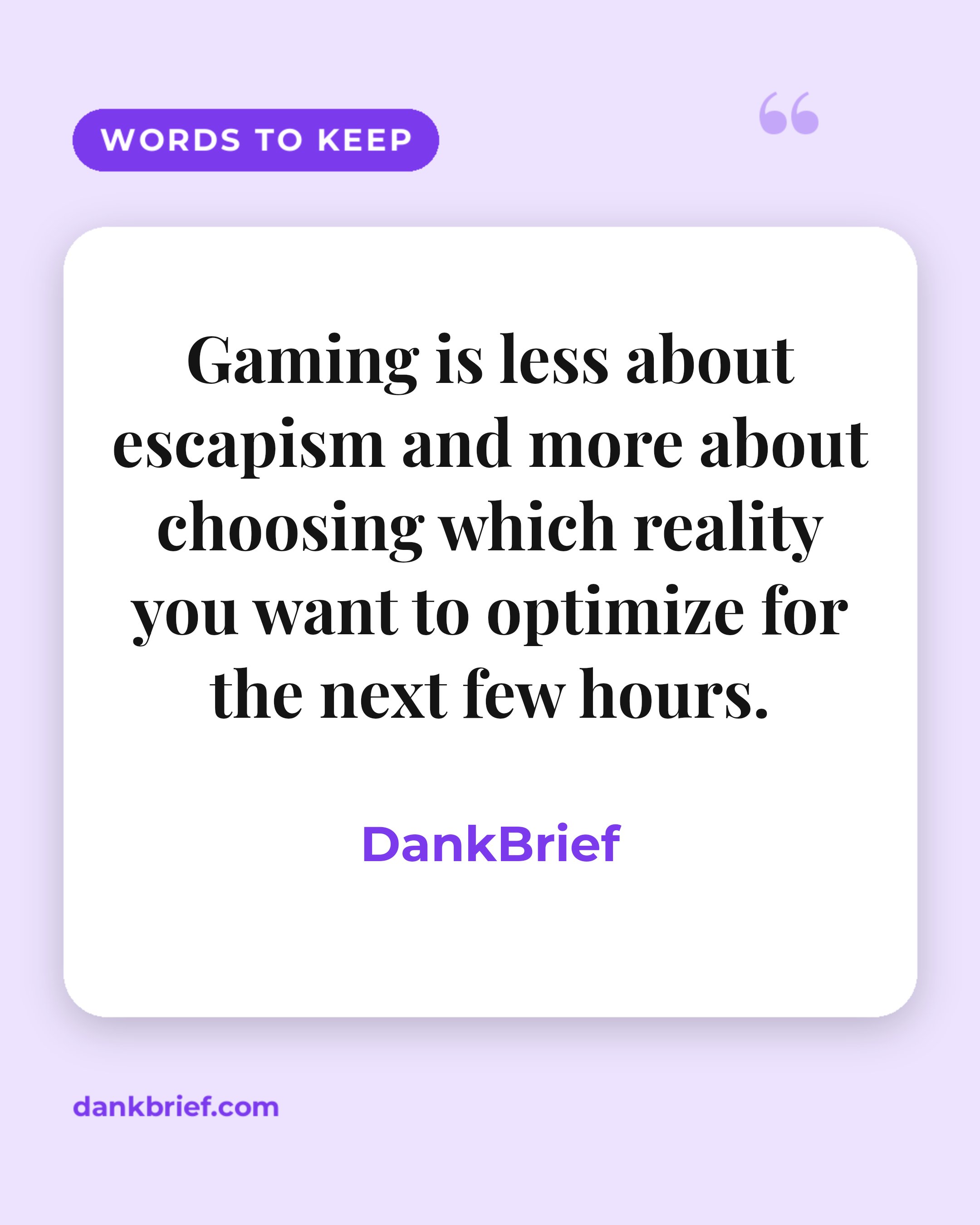 Gaming is less about escapism and more about choosing which reality you want to optimize for the next few hours. / DankBrief