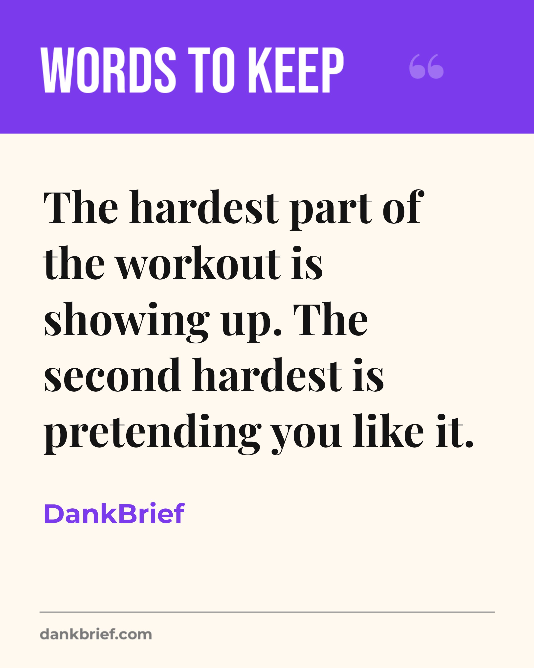 The hardest part of the workout is showing up. The second hardest is pretending you like it. / DankBrief