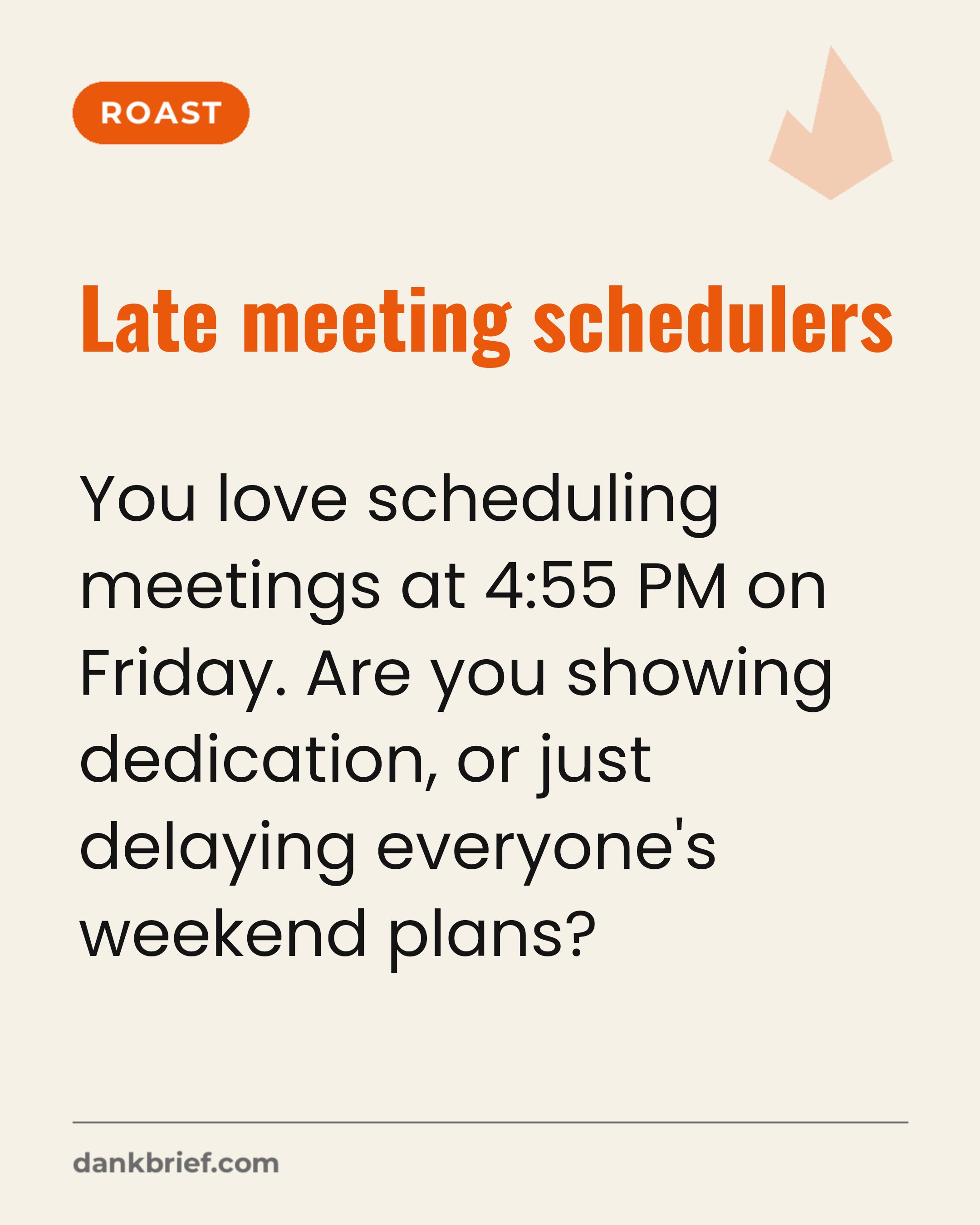 Late meeting schedulers / You love scheduling meetings at 4:55 PM on Friday. Are you showing dedication, or just delaying everyone's weekend plans?