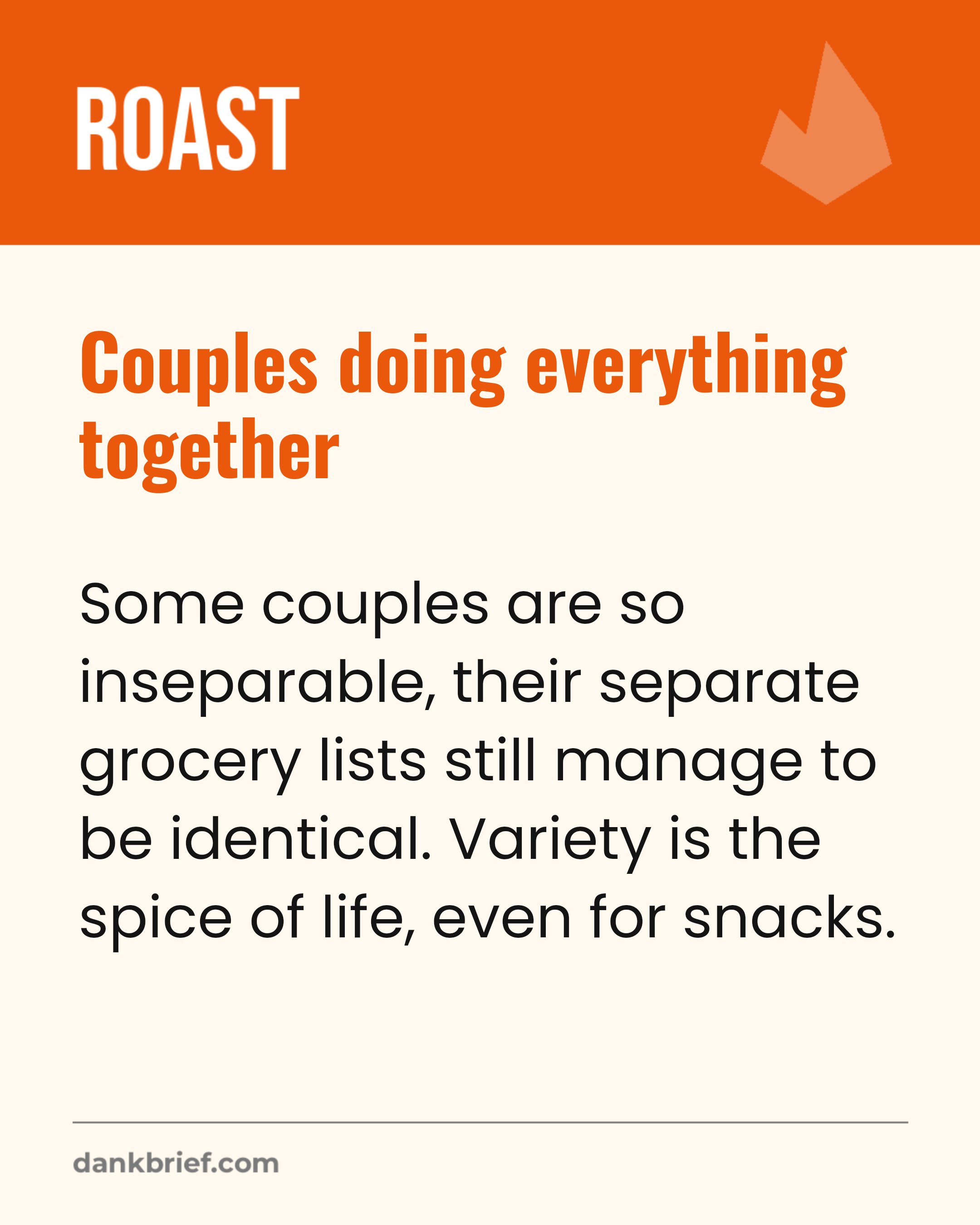 Couples doing everything together / Some couples are so inseparable, their separate grocery lists still manage to be identical. Variety is the spice of life, even for snacks.