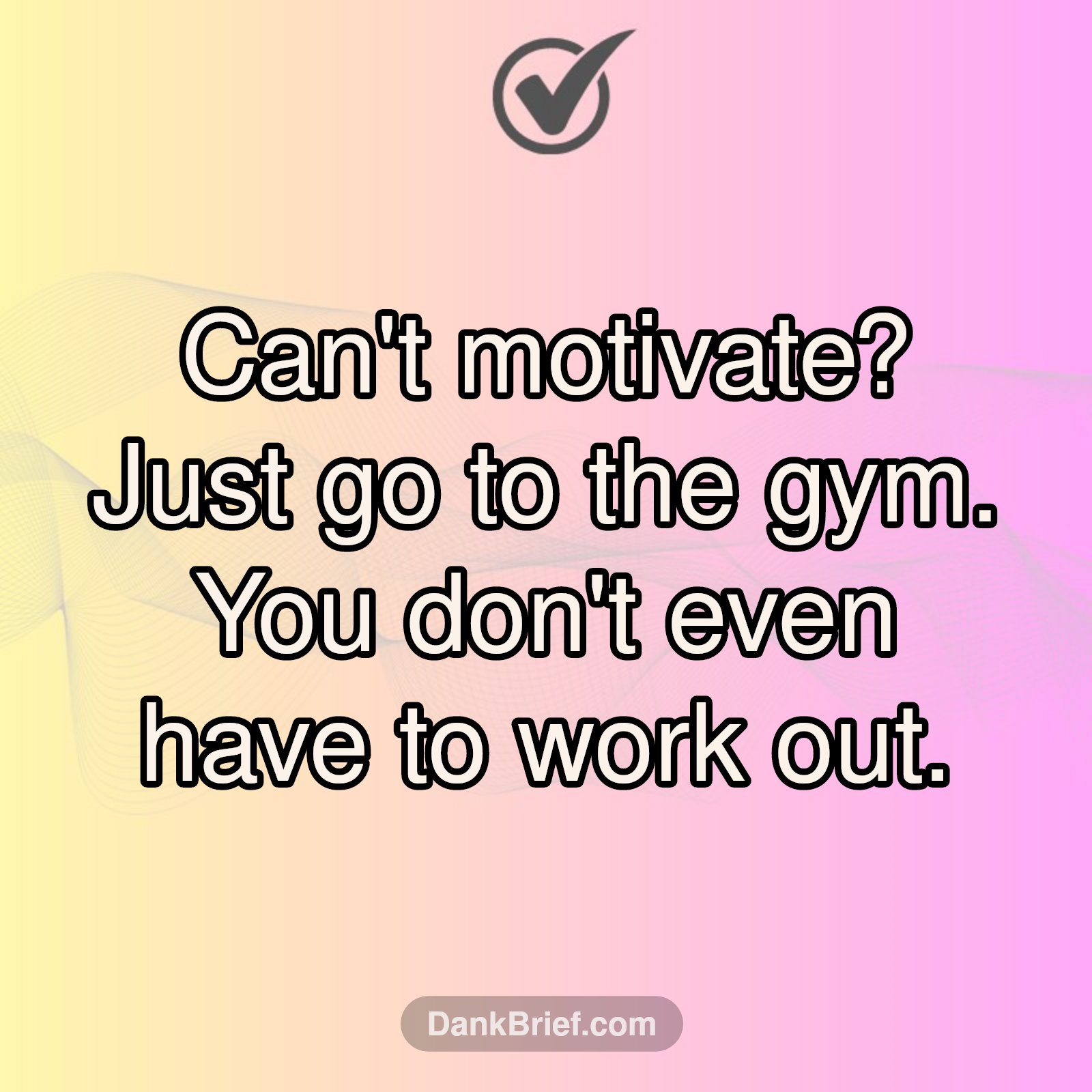 Gym Hack: Just Show Up!