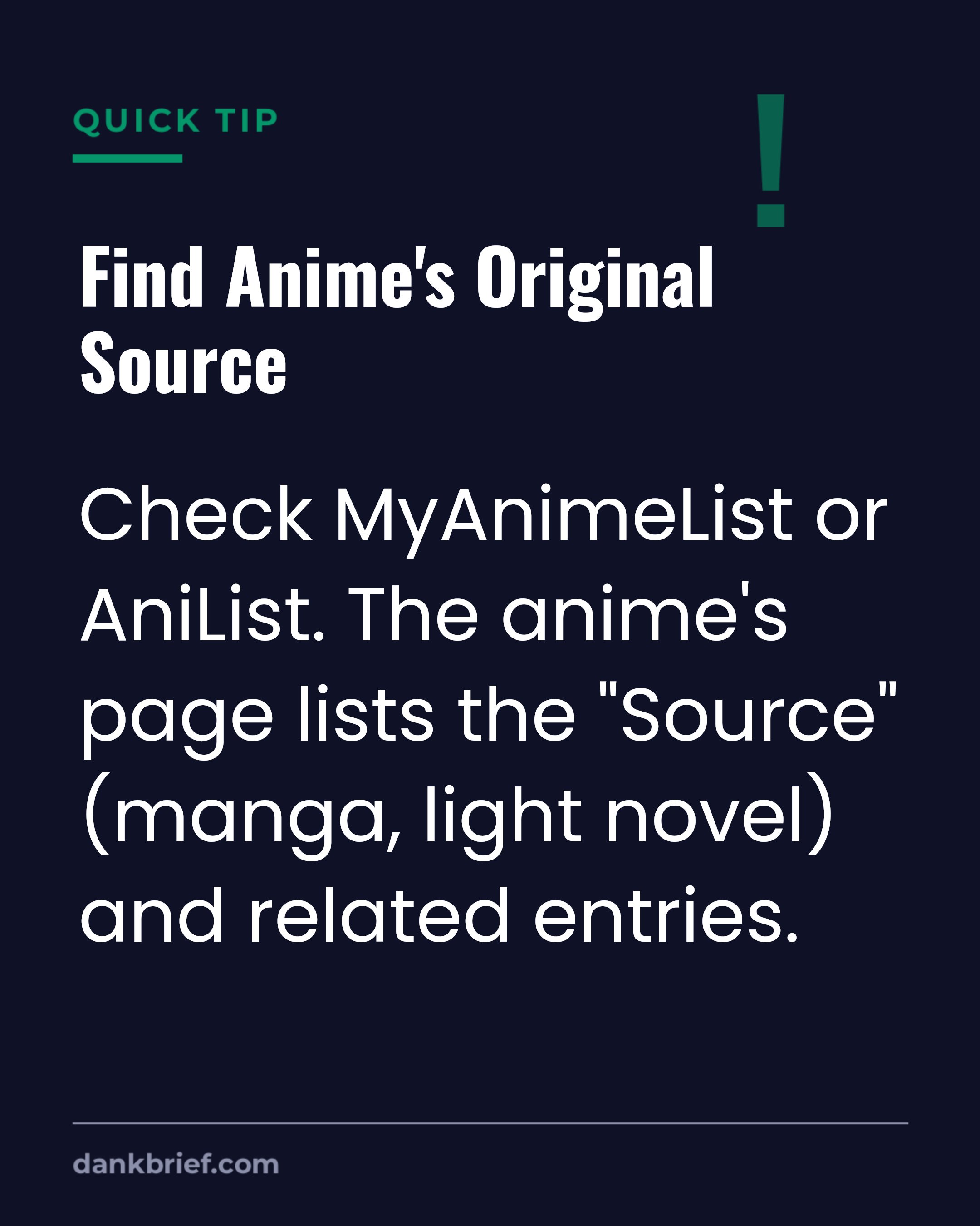 Find Anime's Original Source / Check MyAnimeList or AniList. The anime's page lists the "Source" (manga, light novel) and related entries.