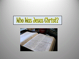 Who was Jesus Christ.