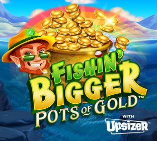 Fishin' Bigger Pots of Gold