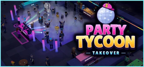 Party Tycoon: Takeover: Build Your Ultimate Nightlife Empire from the Ground Up