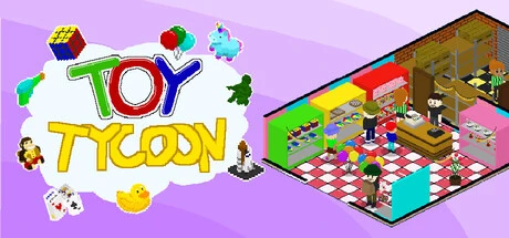 Toy Tycoon: Build Your Ultimate Playtime Empire From Shop to Factory