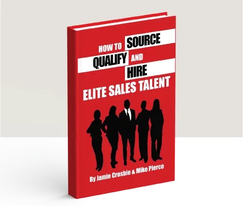 HOW TO SOURCE, QUALIFY AND HIRE ELITE SALES TALENT