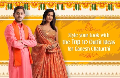 Style Your Look with the Top 10 Outfit Ideas for Ganesh Chaturthi