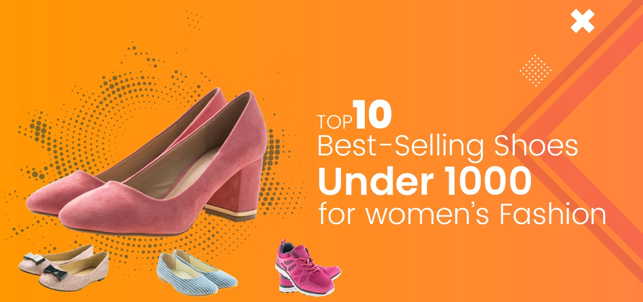 Top 10 Best-Selling Shoes Under 1000 for Women's Fashion