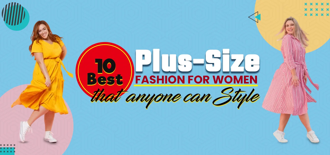 10 Best Plus Size Fashion for Women that anyone can Style