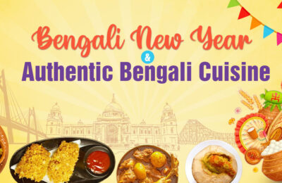 Poila Baisakh and Authentic Bengali Cuisine: Match Made In Heaven