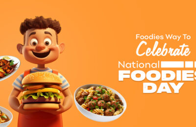 Foodies Way To Celebrate National Foodies Day