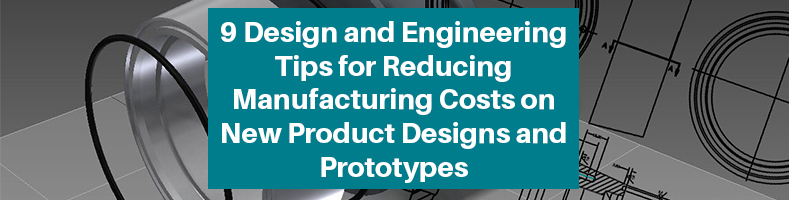 Designing for Manufacturing: How to Save Money and Reduce Costs