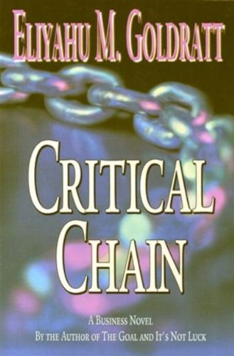 Critical Chain: A Review and Summary of the Book by Eliyahu M. Goldratt