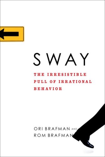 Sway: The Irresistible Pull of Irrational Behavior: A Review and Summary of the Book by Ori Brafman