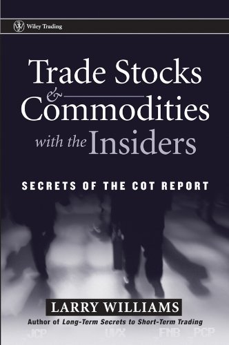 Trade Stocks and Commodities with the Insiders: A Review and Summary of the Book by Larry R. Williams
