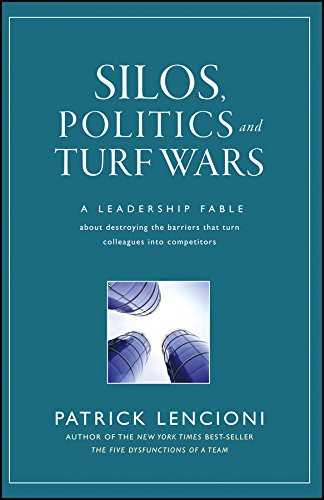 Silos, Politics and Turf Wars: A Review and Summary of the Book by Patrick M. Lencioni