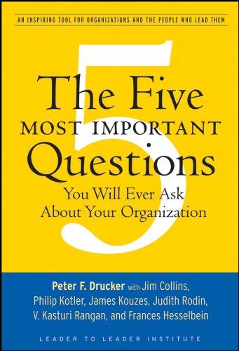 Five Most Important Questions You Will Ever Ask About Your Organization: A Review and Summary of the Book by Peter F. Drucker