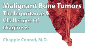 Malignant Bone Tumors (The Importance & Challenges Of Diagnosis)