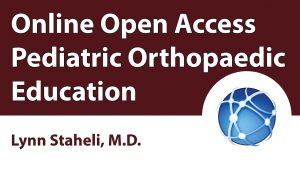 Online Open Access Pediatric Orthopaedic Education