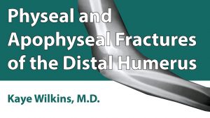 Physeal & Apophyseal Fractures Of The Distal Humerus