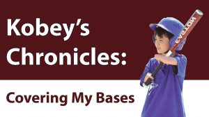 Kobey's Chronicles: Covering My Bases