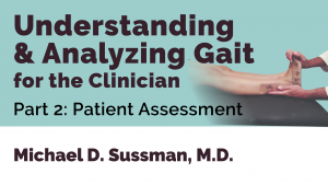 Understanding & Analyzing Gait For The Clinician: Part 02 [Patient Assessment]