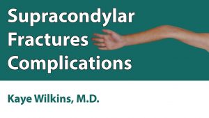 Supracondylar Fractures: Complications