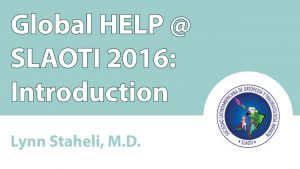 Global HELP @ SLAOTI 2016: Introduction