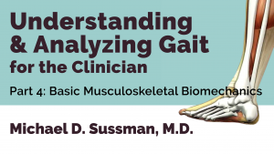 Understanding & Analyzing Gait For The Clinician: Part 04 [Basic Musculoskeletal Biomechanics]