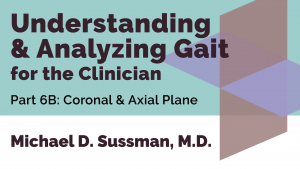 Understanding & Analyzing Gait For The Clinician: Part 06B [Coronal & Axial Plane]