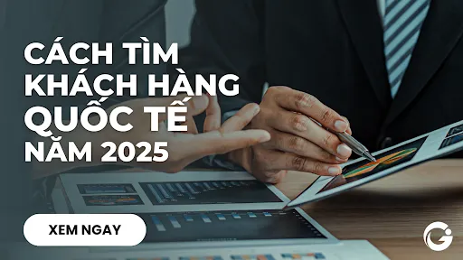 Cách tìm khách hàng quốc tế cho doanh nghiệp nhỏ Việt Nam năm 2025 (Hướng dẫn đầy đủ)