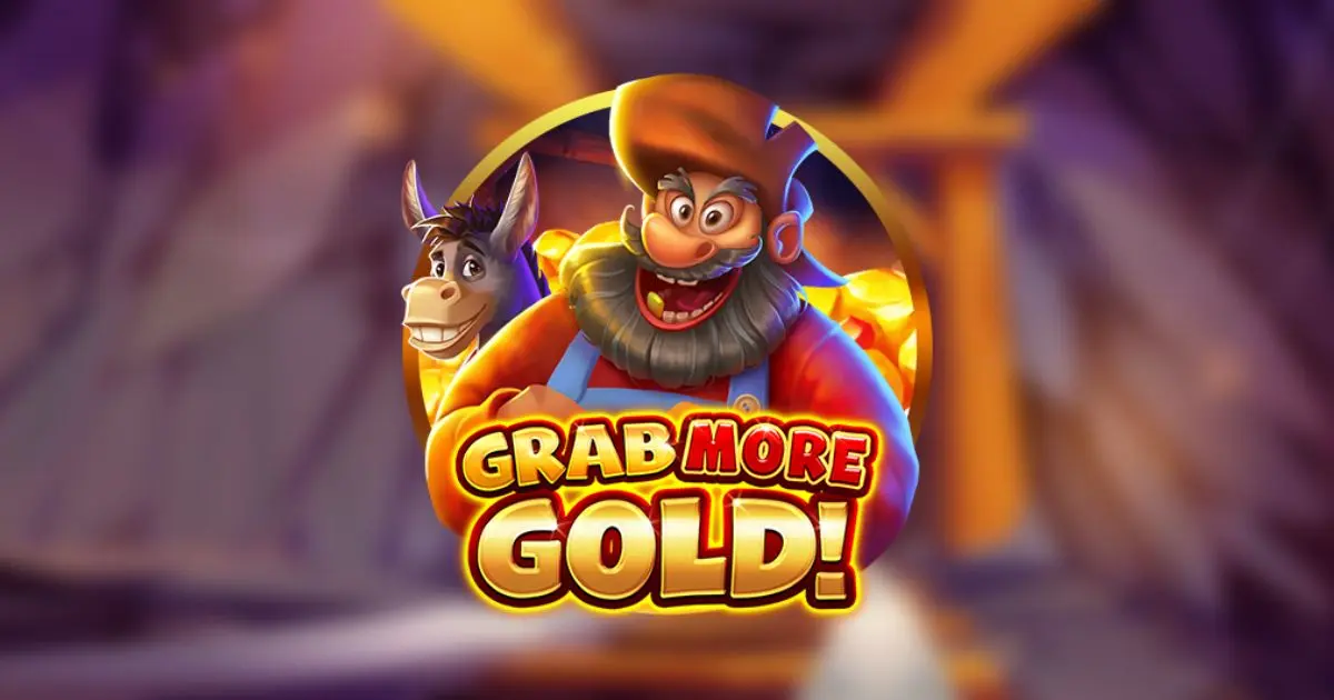 GRAB MORE GOLD!
