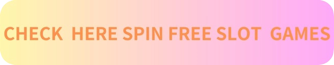 CHECK  HERE SPIN FREE SLOT  GAMES