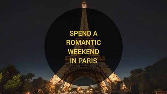 Spend a romantic weekend in Paris with my boyfriend